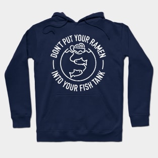 Don't Put Your Ramen Into Your Fish Tank - 4 Hoodie